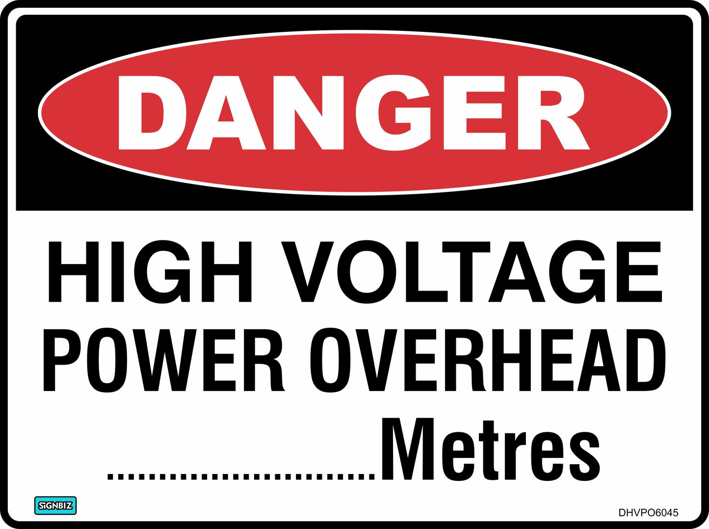 The Danger High Volt Power Ohead Mtr sign displays a red "DANGER" oval, "HIGH VOLTAGE POWER OVERHEAD" text, and a blank line with "Metres" below to specify the height.