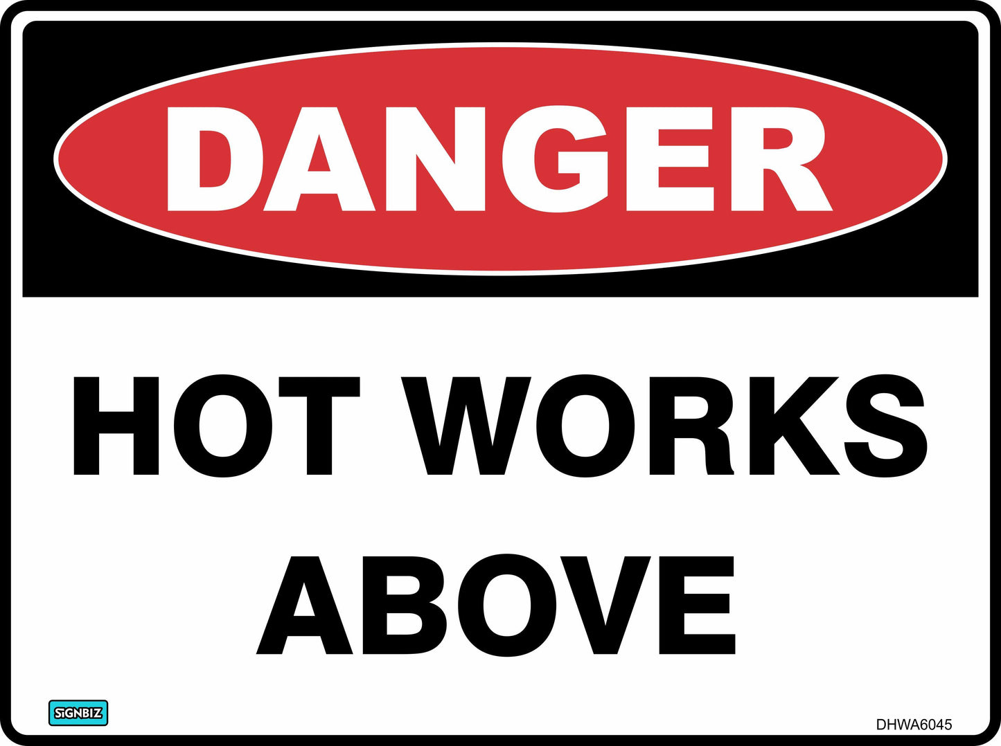 The Danger Hot Works Above sign is a rectangular hazard warning featuring a red oval with "DANGER" in white and "HOT WORKS ABOVE" below in black on a white background, ideal as a safety sign for work zones.