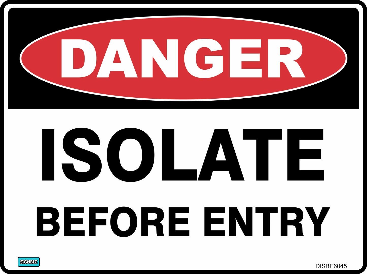The "Danger Isolate Before Entry" sign features a red oval labeled "DANGER" with black text below on a white background, designed to alert personnel to isolate before entry and enhance workplace safety.