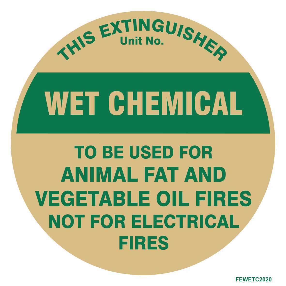 Fire Extinguisher Identification Sign – WET CHEMICAL: Circular safety equipment sign designed for wet chemical fire extinguishers. Features the text, “To be used for animal fat and vegetable oil fires, not for electrical fires.” The header displays “This extinguisher unit no.” in green text on a tan background, ensuring clear identification of the fire extinguisher for quick emergency recognition.