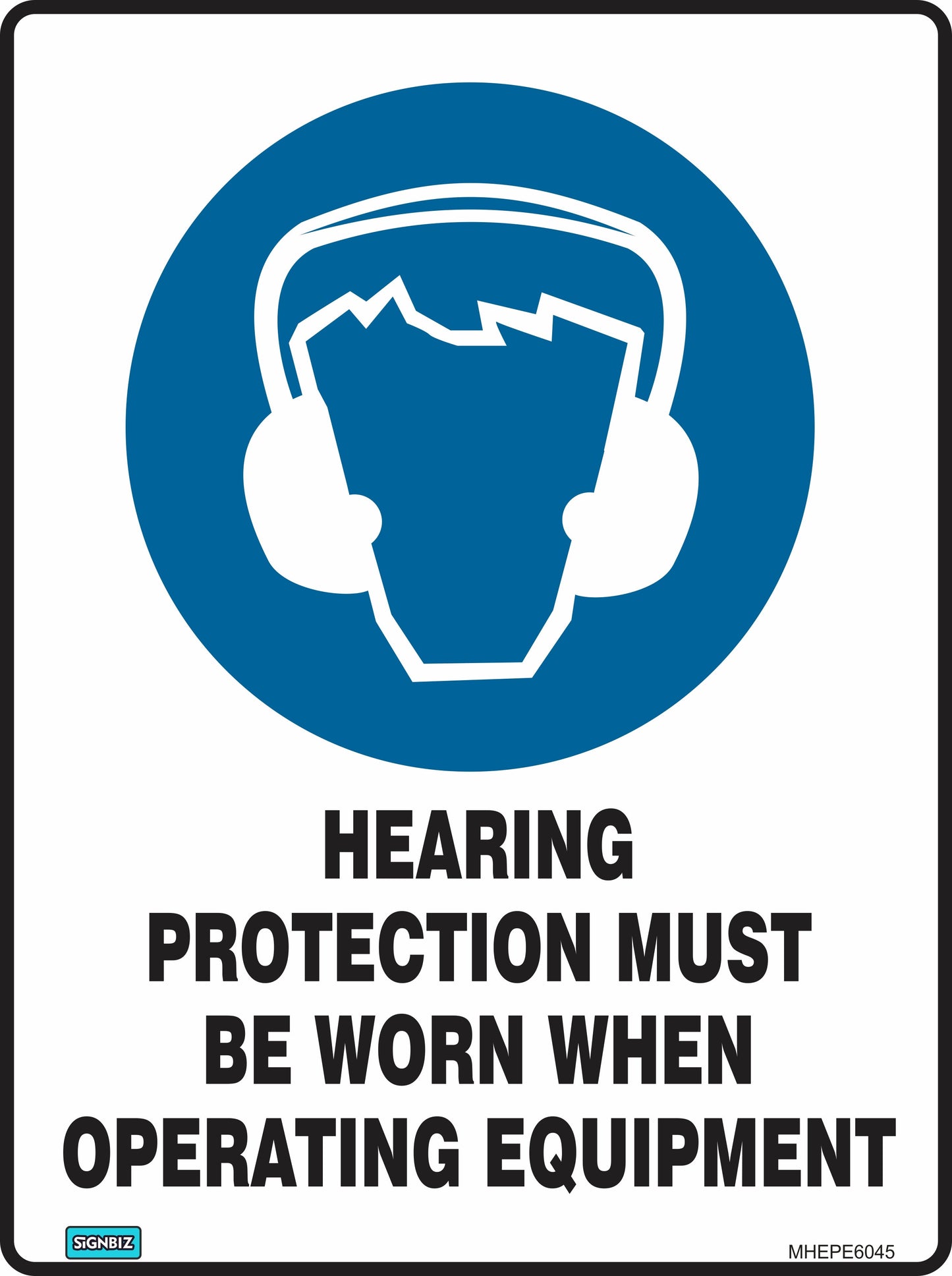 The Mand Hear Prot When Operating sign displays an earmuffs icon with the text "HEARING PROTECTION MUST BE WORN WHEN OPERATING EQUIPMENT," promoting workplace safety compliance.