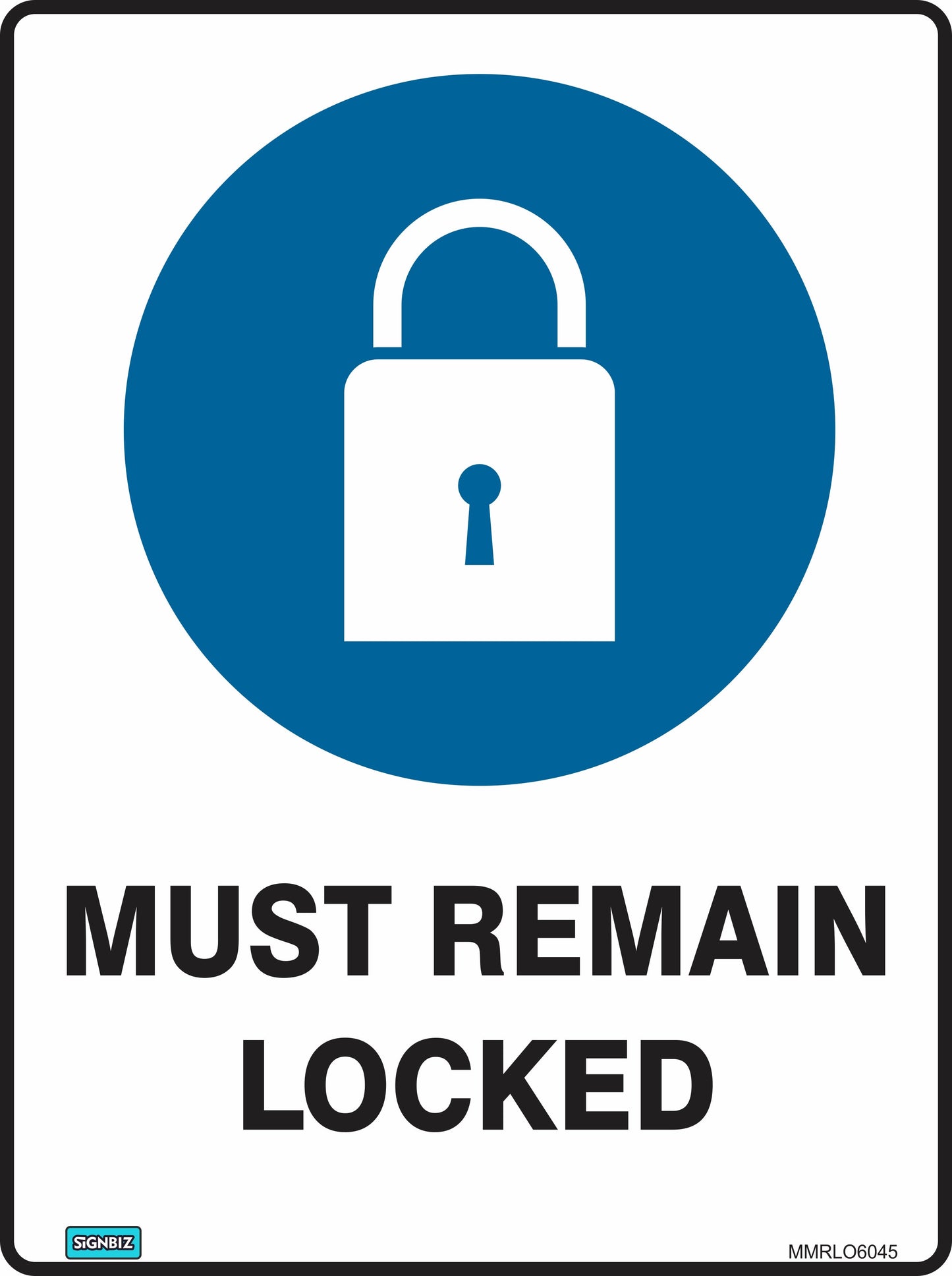 The Mand Must Remain Locked sign features a blue circle with a white padlock icon above bold black "MUST REMAIN LOCKED" text, emphasizing the importance of mandatory signs for maintaining secure workplace environments.