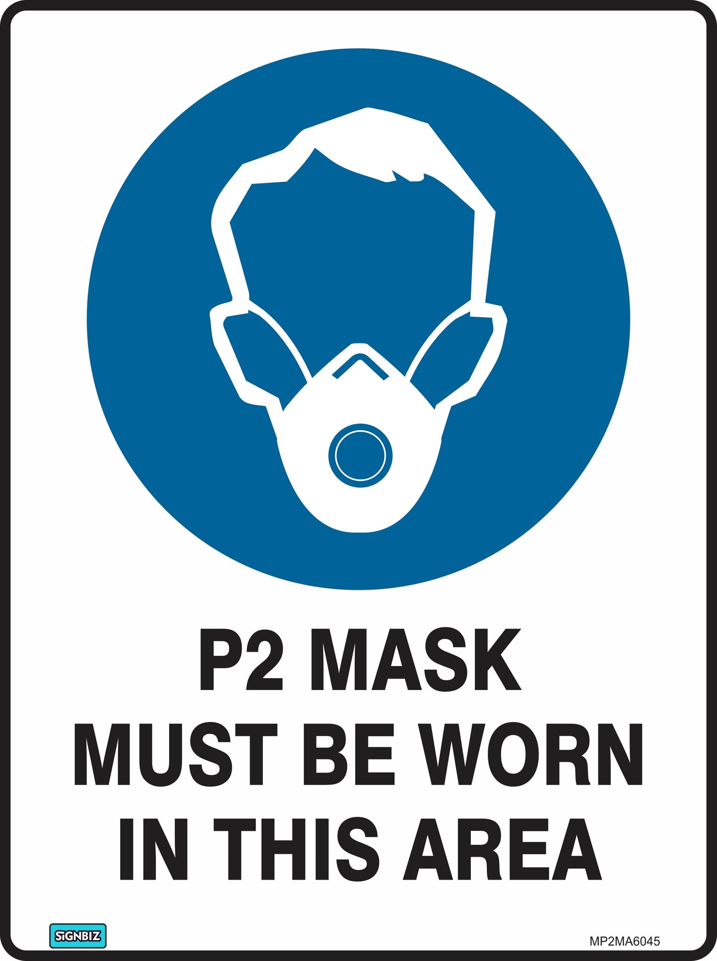 The P2 Masks Must Be Worn sign features a blue circle with a person in a mask and the text "P2 MASK MUST BE WORN IN THIS AREA," reminding everyone that wearing a P2 mask is mandatory for safety.