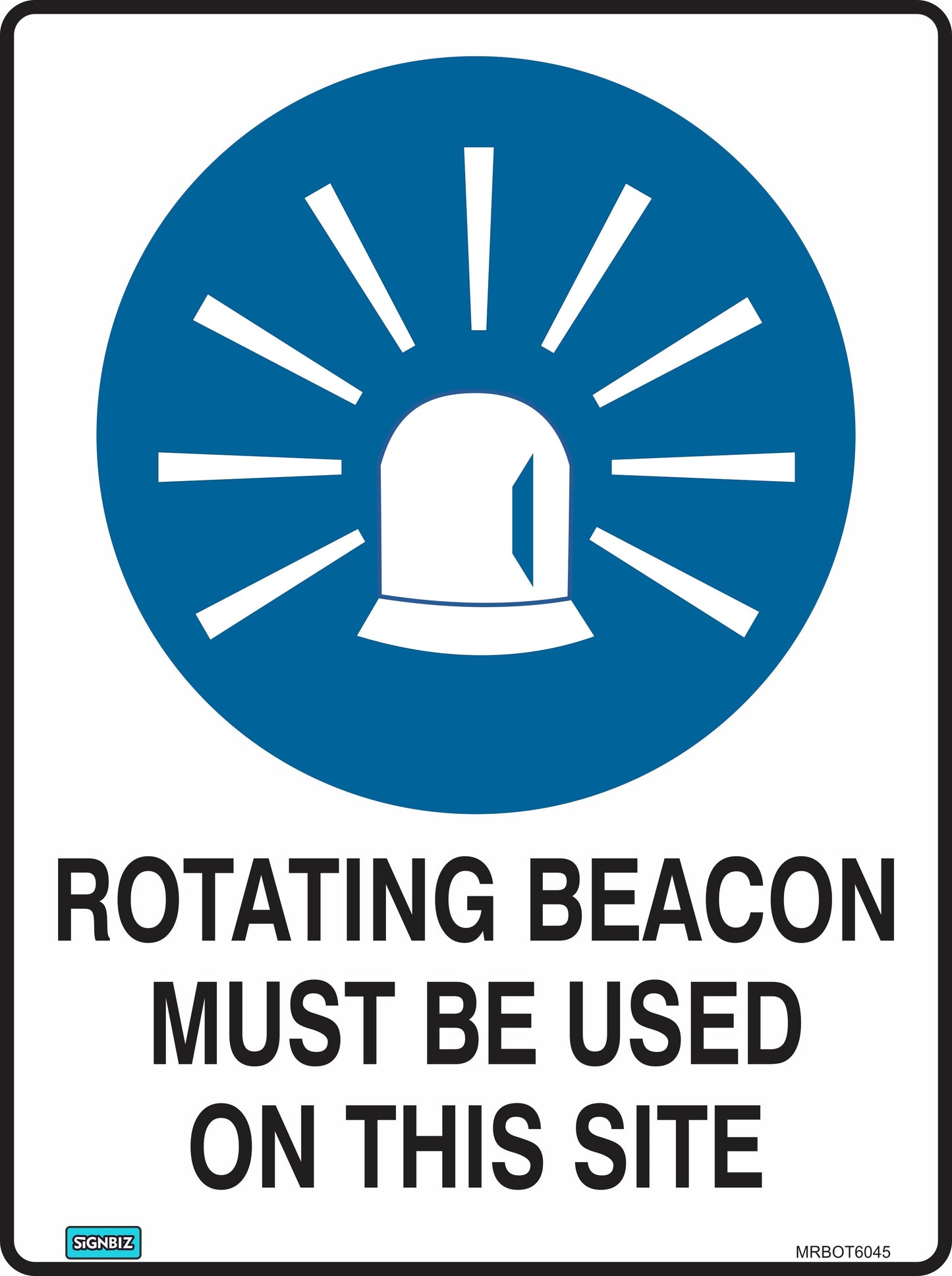 The Mand Rotating Beacon Must Be Used sign features a blue circle with a white rotating beacon symbol and bold black text: "ROTATING BEACON MUST BE USED ON THIS SITE," helping promote workplace safety compliance.