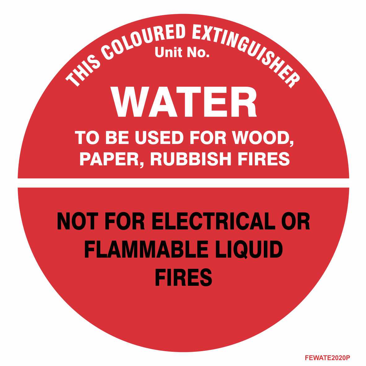 Fire Extinguisher Identification Sign - WATER: Red circular sign reading, “WATER to be used for wood, paper, rubbish fires. Not for electrical or flammable liquid fires.” Designed as a safety equipment sign, this product features the heading “This coloured extinguisher” and includes space to display a unit number for quick and clear fire extinguisher identification in emergencies.
