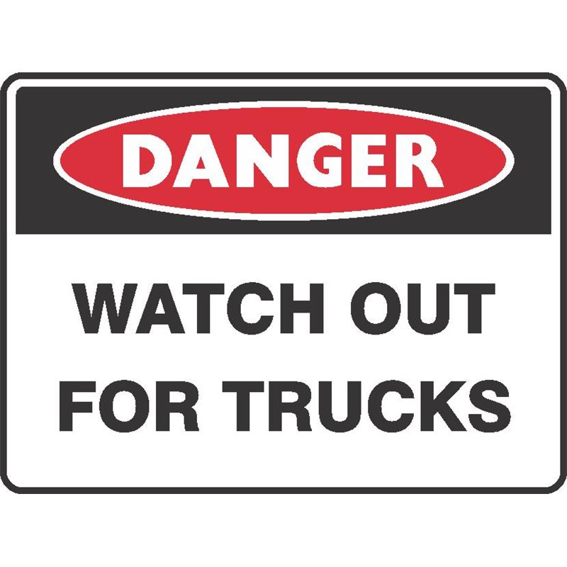 DANGER WATCH OUT FOR TRUCKS