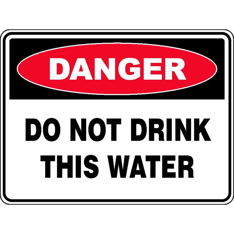 DANGER DO NOT DRINK THIS WATER