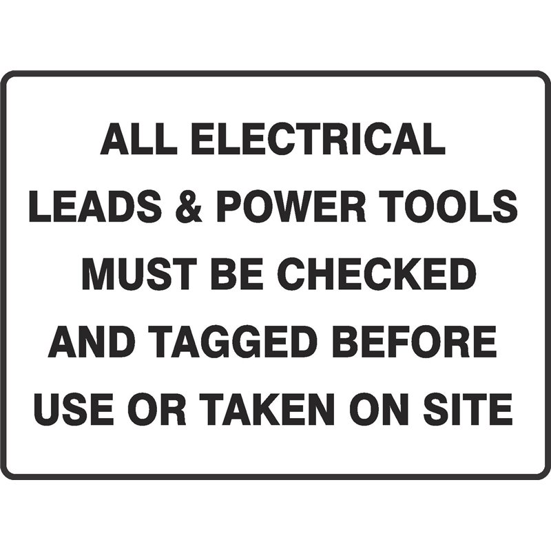 GENERAL ELECTRICAL ALL LEADS & POWER TOOLS MUST BE CHECKED TAGGED BEFORE TAKEN ON SITE