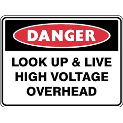 DANGER LOOK UP AND LIVE HIGH VOLTAGE OVERHEAD